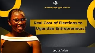 The Real Cost of Ugandan Elections to Entrepreneurs. ep 17