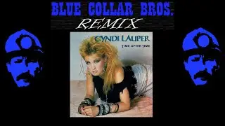 Cyndi Lauper - Time after time (Blue Collar Bros. Remix)