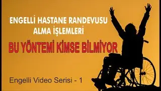 Engelli Hastane Randevusu Alma - BU YÖNTEMİ KİMSE BİLMİYOR