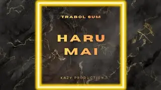 Trabol Sum - Haru Mai (Official Audio)