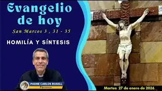 PADRE CARLOS ROSELL - SANTO EVANGELIO , HOMILÍA Y SÍNTESIS DEL DÍA MARTES 27 DE ENERO DE 2026