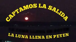 Así captamos la salidala luna llena desde el mirador san Andrés peten