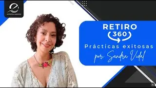 RETIRO 360 - Pr&aacute;cticas exitosas por Sandra Vidal