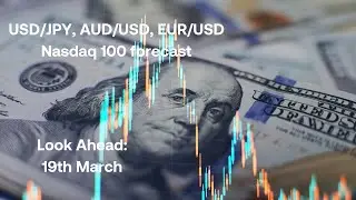 USD/JPY, AUD/USD, EUR/USD and Nasdaq100 forecast: Look Ahead 19th March.