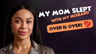 Reddit Cheating Story: My Mom Slept With My Man, Over and Over! | A True Infidelity Story