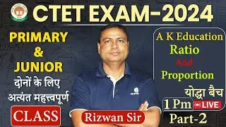 CTET JULY 2024 | Math | Ratio And Proportion | Part 02 | Rizwan Sir | AK Education