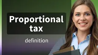 Proportional tax &mdash; what is PROPORTIONAL TAX meaning