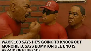 WACK100 EXPLODES ON MUNCHIE B & BOMPTON GEE UNO: BLUEFACE NEEDS A FADE WITH THEM