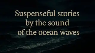 Suspenseful stories by the sound of the ocean waves l Asleep Quickly Vol.3 l Black Screen l