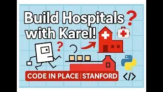 Stanford Code in Place &ndash; Section 1 Class | Solve Hospital Karel in Python