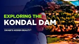 Exploring Kondal Dam Swabi | Beautiful Hidden Place in Pakistan | Idrees Diaries Vlog