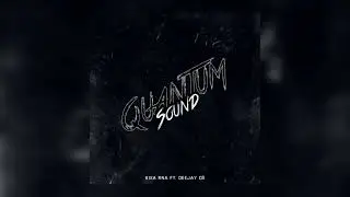 6ixa RNA Ft. Deejay DS - Quantum Sound (official audio)