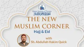 New Muslim Corner | Hajj & Eid | Shaikh Abdullah Hakim Quick