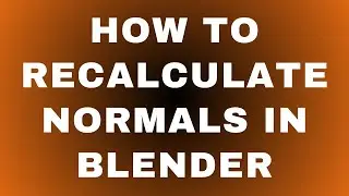 How to Recalculate Normals in Blender?