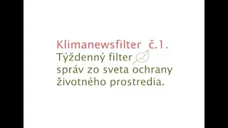 Klimanewsfilter č.1. V&aacute;&scaron; t&yacute;ždenn&yacute; filter spr&aacute;v zo sveta ochrany životn&eacute;ho prostredia.