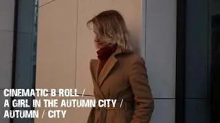 CINEMATIC B ROLL / A GIRL IN THE AUTUMN CITY / AUTUMN / CITY /