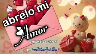 ABRELO MI AMOR 💌 CHISME DE AMOR LA MISTERIOSITA