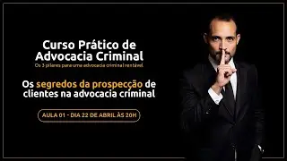 Os segredos da prospecção de clientes na advocacia criminal.