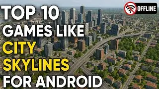 TOP 10 OFFLINE HIGH GRAPHICS GAMES LIKE CITY SKYLINE 2 FOR ANDROID UNDER 100MB | CITY SKYLINE 2