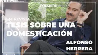 Tesis sobre una domesticación | Alfonso Herrera reflexionó sobre la familia en su nueva película