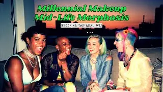 Millennial Makeup Mid-Life Morphosis: Becoming the REAL ME!