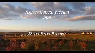 Iisuse-al meu, prieten bun - Elena Popa Repeziș