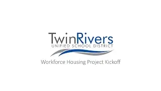 Twin Rivers Unified School District Workforce Housing Kickoff