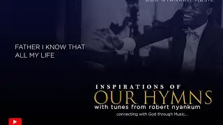 Father I know(MHB 602)//Robert Nyankum//G. Asabre Maclean//Anna Laetitia Waring//Inspirational Choir