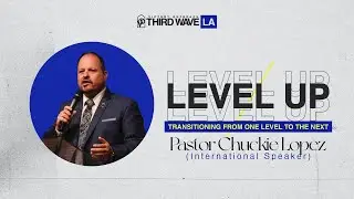 Level Up By Pastor Chucky Lopez