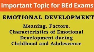 EMOTIONAL DEVELOPMENT | Meaning | Factors | Characteristics during Childhood and Adolescence |