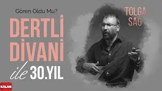 Tolga Sağ - Gören Oldu mu I Dertli Divani ile 30. Yıl © 2022 Kalan Müzik