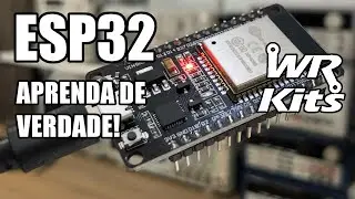 APRENDA ESP32 DE VERDADE! CURSO WR KITS!