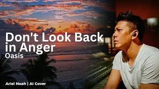 Don't Look Back in Anger  - Oasis (Ariel Noah AI Cover) | Video Lirik
