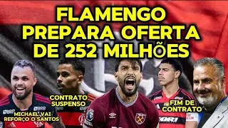 FLAMENGO PREPARA OFERTA DE 252 MILHÕES/MICHAEL VAI REFORÇO O SANTOS/ALAN COM CONTATO SUSPENSO/IAGO..
