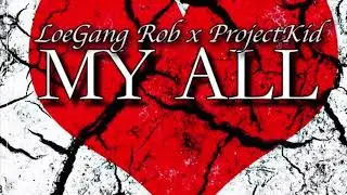LoeGang Rob Ft. ProjectKid - My All