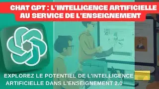 Chat GPT: L'intelligence Artificielle au Service de l'Enseignement. Explorer le potentiel de l'IA.