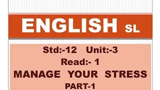 Std:-12, English, SL, Unit-3, Read:1 MANAGE YOUR STRESS, PART-1