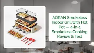 AORAN Smokeless Indoor Grill with Hot Pot &mdash; 4‑in‑1 Smokeless Cooking Review & Test