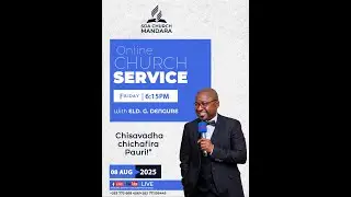 Mandara SDA Church || Elder G. Dengure || Title: Chisvadha chichafira pauri || FRI 08 August 2025 ||