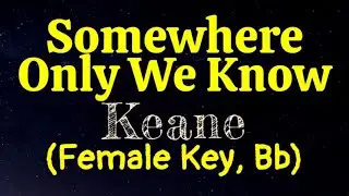 Somewhere Only We Know by Keane Female Key Bb Karaoke
