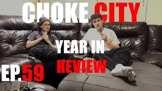 YEAR IN REVIEW CHOKE CITY EP.59