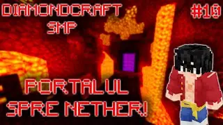 PORTALUL NOSTRU DE NETHER ARATA BINE!! DIAMONDCRAFT SMP!! EPISODUL 10
