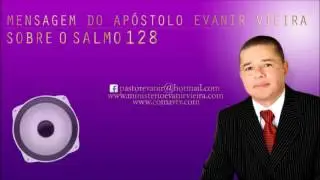 APÓSTOLO EVANIR VIEIRA ENSINANDO O SALMO 128