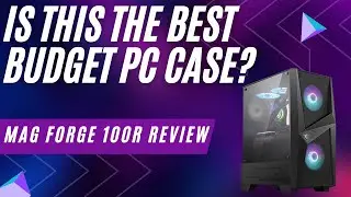 Is this the best budget case? MSI MAG Forge 100R Review