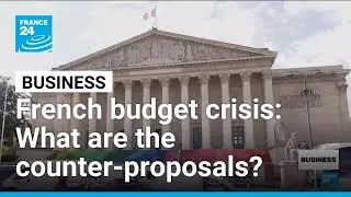 French budget crisis: What are the counter-proposals? &bull; FRANCE 24 English