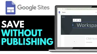 How to Save Google Sites Without Publishing 2025 (FULL TUTORIAL)