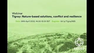 CEOBS webinar  Tigray  Nature based solutions, conflict and resilience