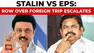 Stalin vs EPS: Political Row Erupts Over Tamil Nadu CM's Europe Trip For Investments