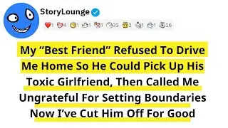 My “Best Friend” Refused To Drive Me Home So He Could Pick Up His Toxic Girlfriend, Then Called M