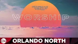 WORSHIP - Orlando North Church (LIVE)
